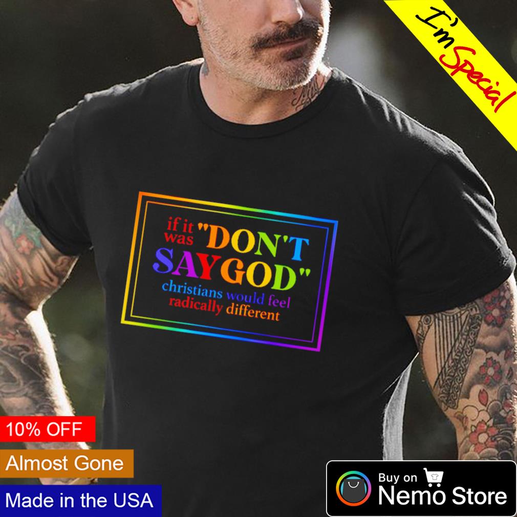 If it was don't say God christians would feel - Adult & Kids T-Shirts, Sweatshirts & Hoodies apparel design preview 4