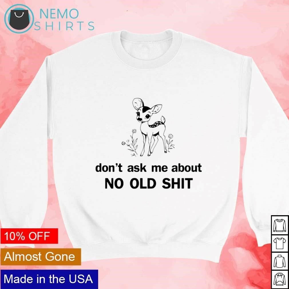 Deer don't ask about no old shit - Adult & Kids T-Shirts, Sweatshirts & Hoodies apparel design preview 4