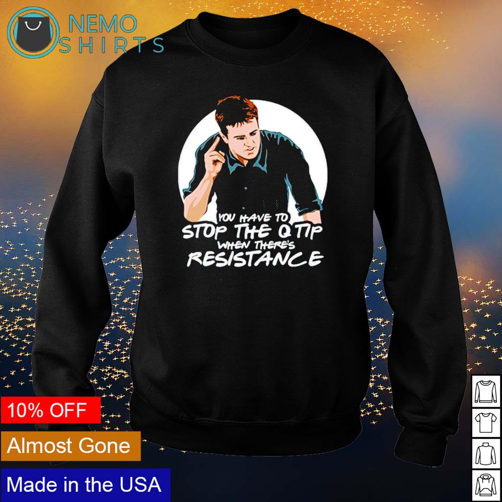You have to stop the Q tip when there's resistance - Adult & Kids T-Shirts, Sweatshirts & Hoodies apparel design preview 4