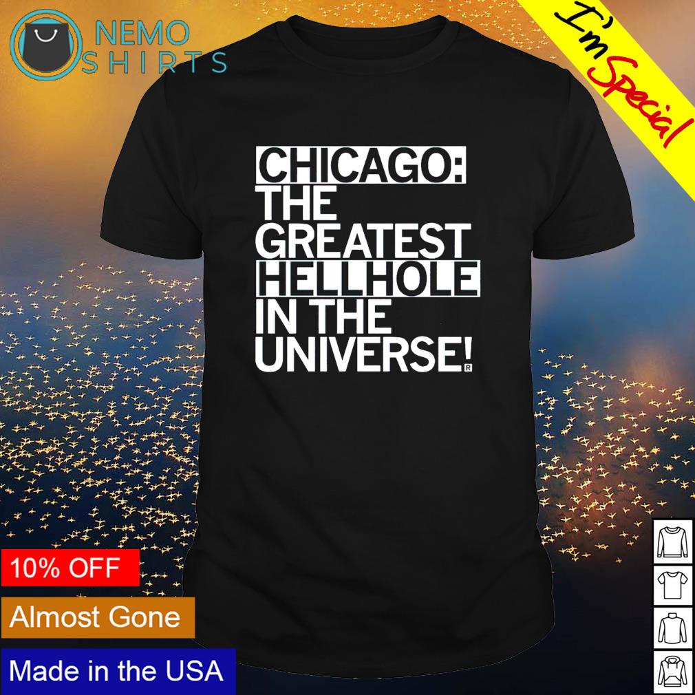 Chicago the greatest hellhole in universe - Adult & Kids T-Shirts, Sweatshirts & Hoodies apparel design preview 1