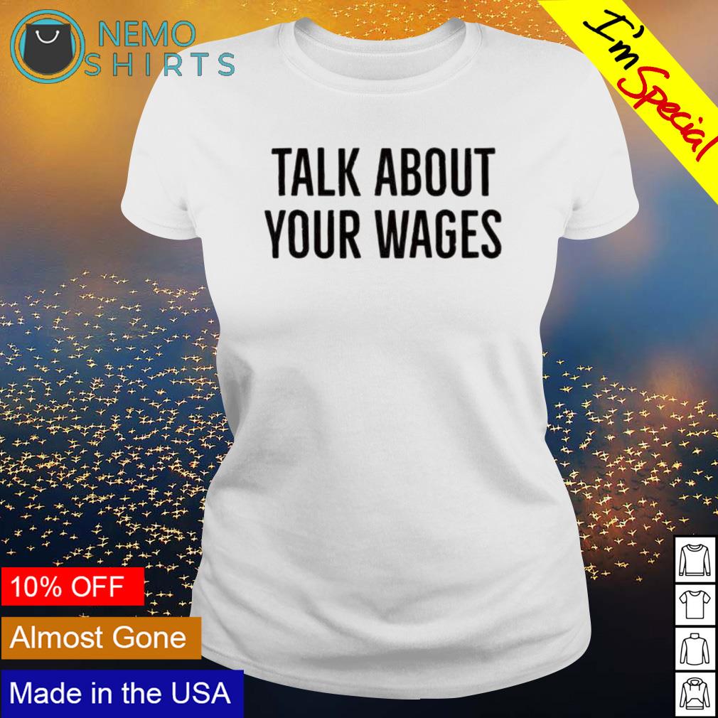 Talk about your wages - Adult & Kids T-Shirts, Sweatshirts & Hoodies apparel design preview 3