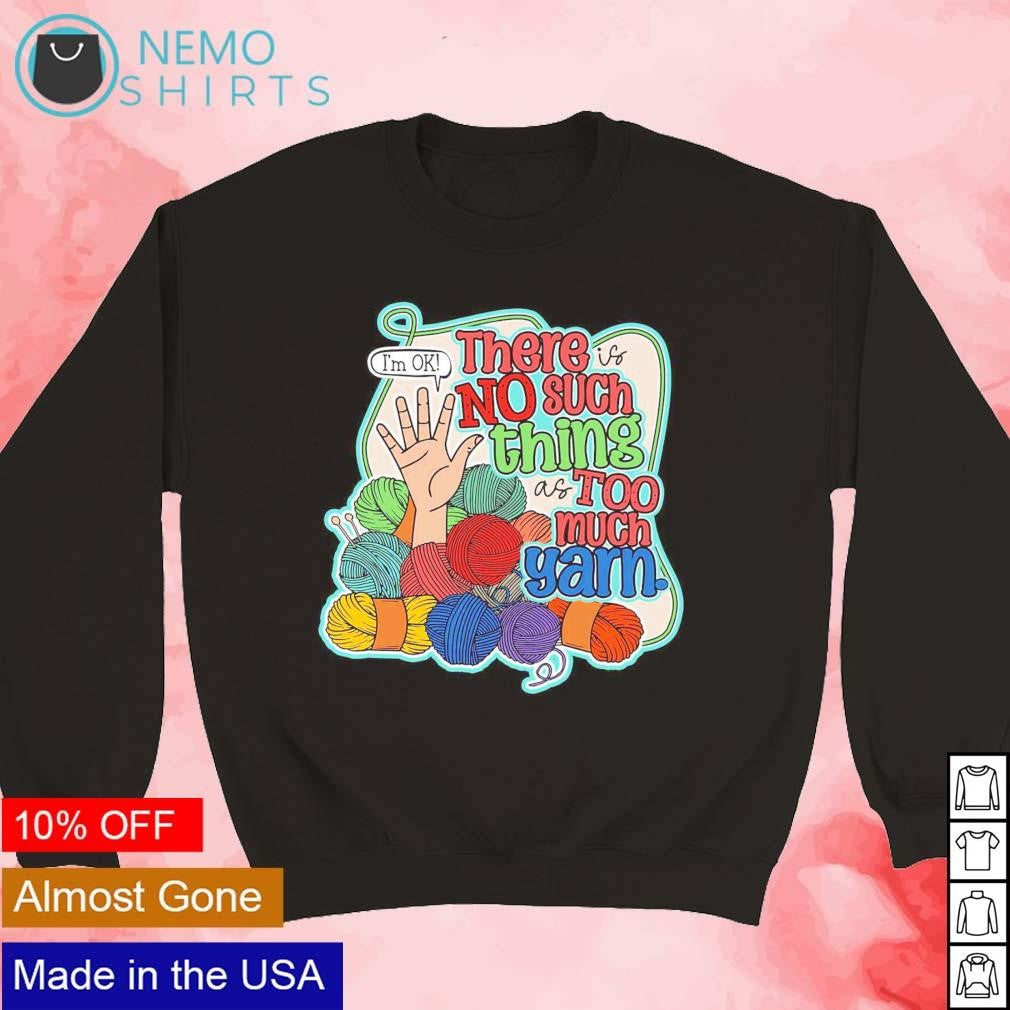 There is no such thing as too much yarn - Adult & Kids T-Shirts, Sweatshirts & Hoodies apparel design preview 3