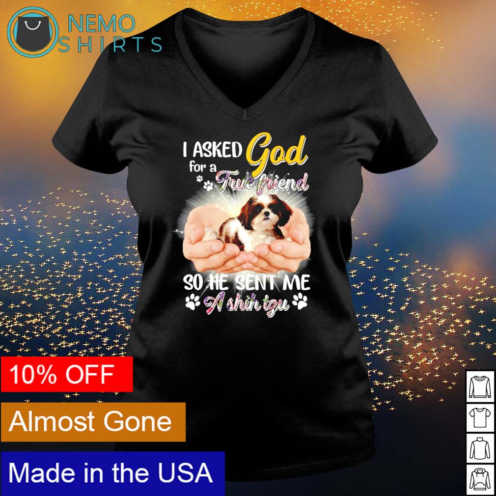 I asked God for a true friend so he sent me Shih Tzu - Adult & Kids T-Shirts, Sweatshirts & Hoodies apparel design preview 5