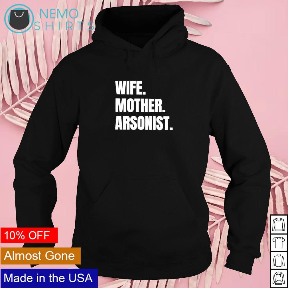 Wife mother arsonists - Adult & Kids T-Shirts, Sweatshirts & Hoodies apparel design preview 2