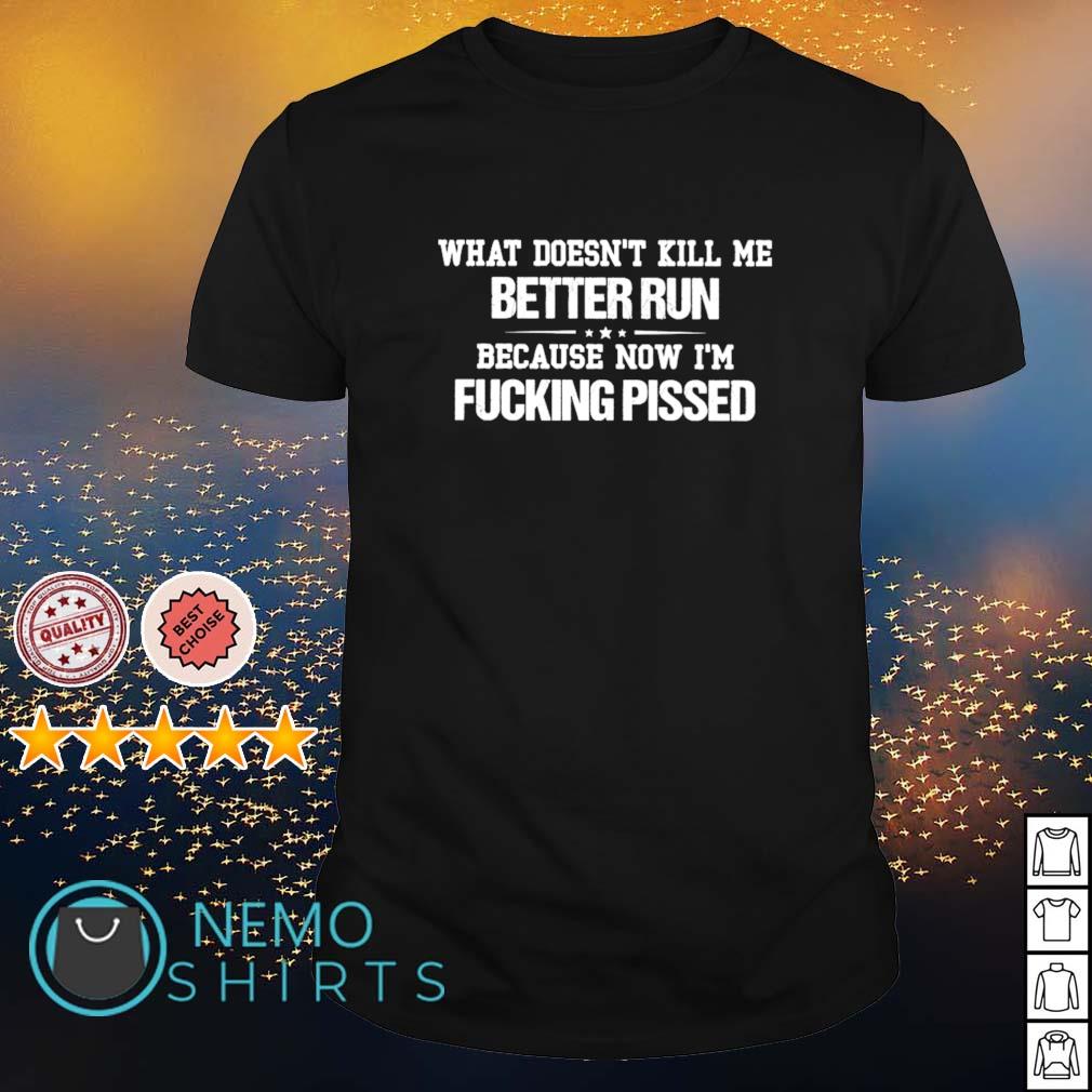What doesn't kill me better run because now I'm - Adult & Kids T-Shirts, Sweatshirts & Hoodies product image 1