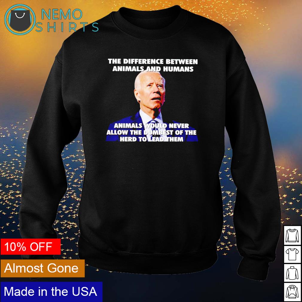 Biden the difference between animals and humans - Adult & Kids T-Shirts, Sweatshirts & Hoodies apparel design preview 4