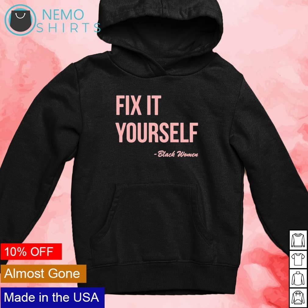 Fix it yourself black women - Adult & Kids T-Shirts, Sweatshirts & Hoodies apparel design preview 4