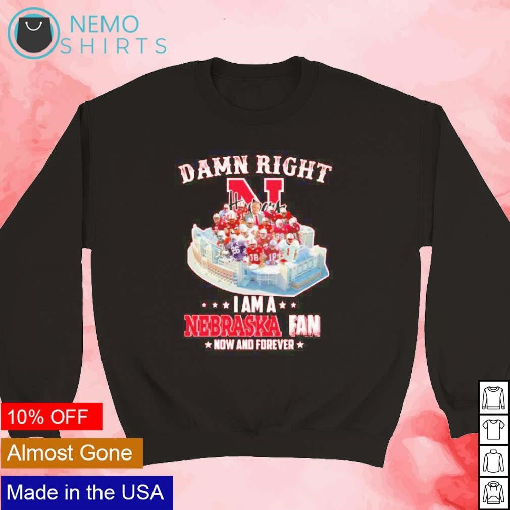 Damn right I am a Nebraska fan now and forever legend - Adult & Kids T-Shirts, Sweatshirts & Hoodies apparel design preview 3