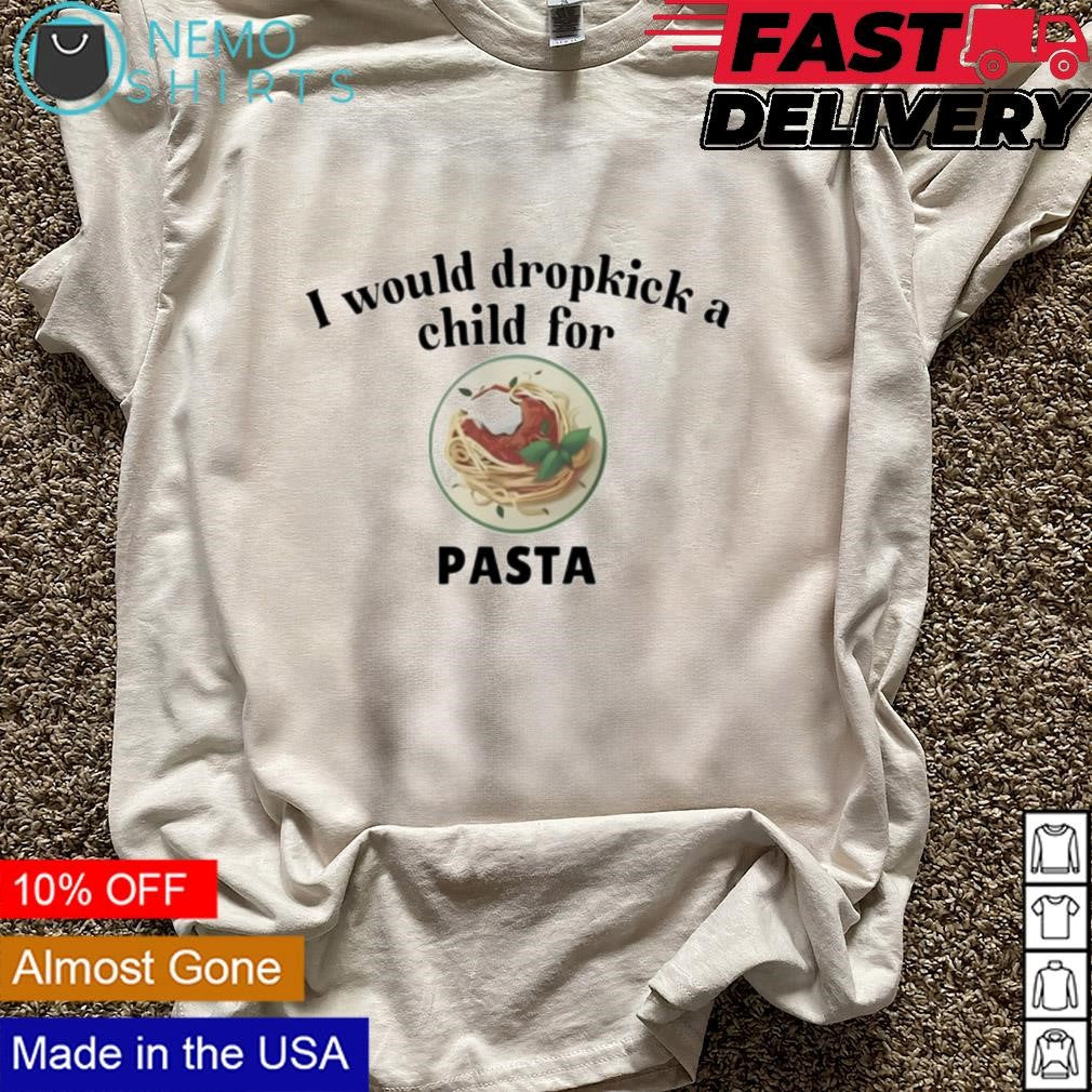 I would dropkick a child for pasta - Adult & Kids T-Shirts, Sweatshirts & Hoodies apparel design preview 5
