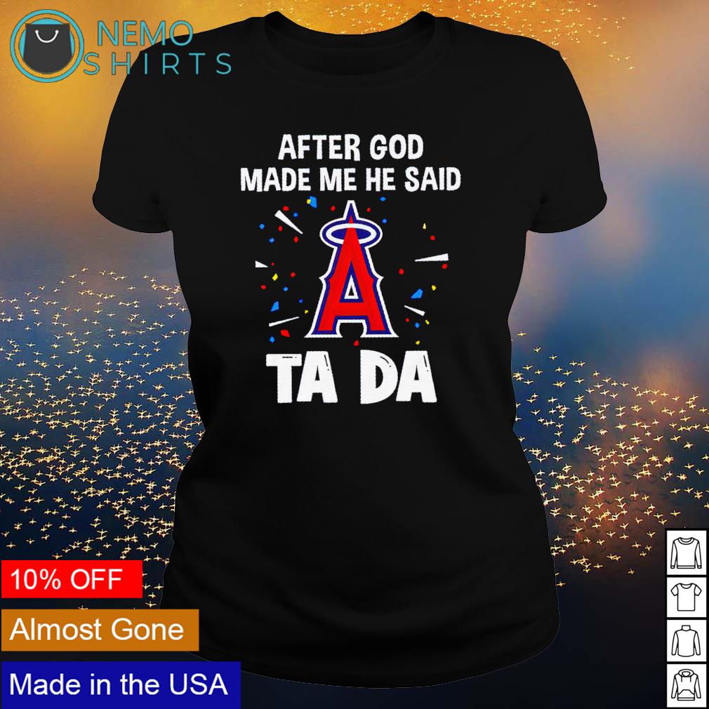 Los Angeles Angels after God made me he said tada - Adult & Kids T-Shirts, Sweatshirts & Hoodies apparel design preview 3