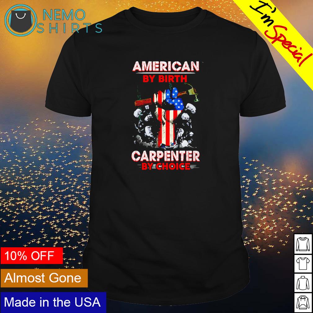 American by birth carpenter choice - Adult & Kids T-Shirts, Sweatshirts & Hoodies apparel design preview 1