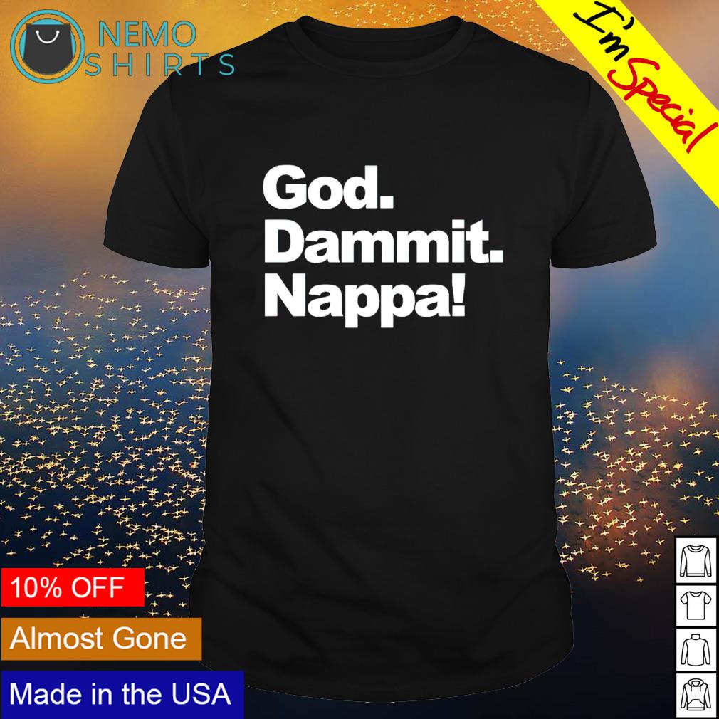 God dammit nappa - Adult & Kids T-Shirts, Sweatshirts & Hoodies apparel design preview 1