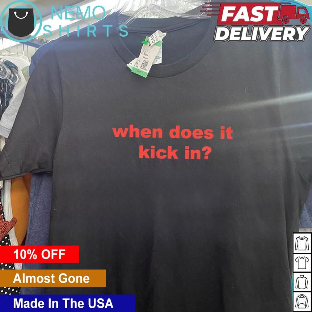 When does it kick in - Adult & Kids T-Shirts, Sweatshirts & Hoodies product image 1