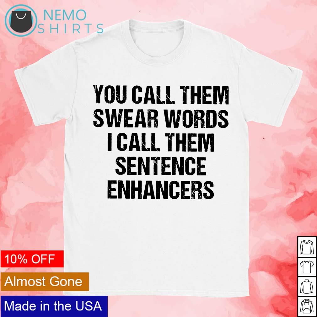 You call them swear words I sentence enhancers - Adult & Kids T-Shirts, Sweatshirts & Hoodies apparel design preview 1