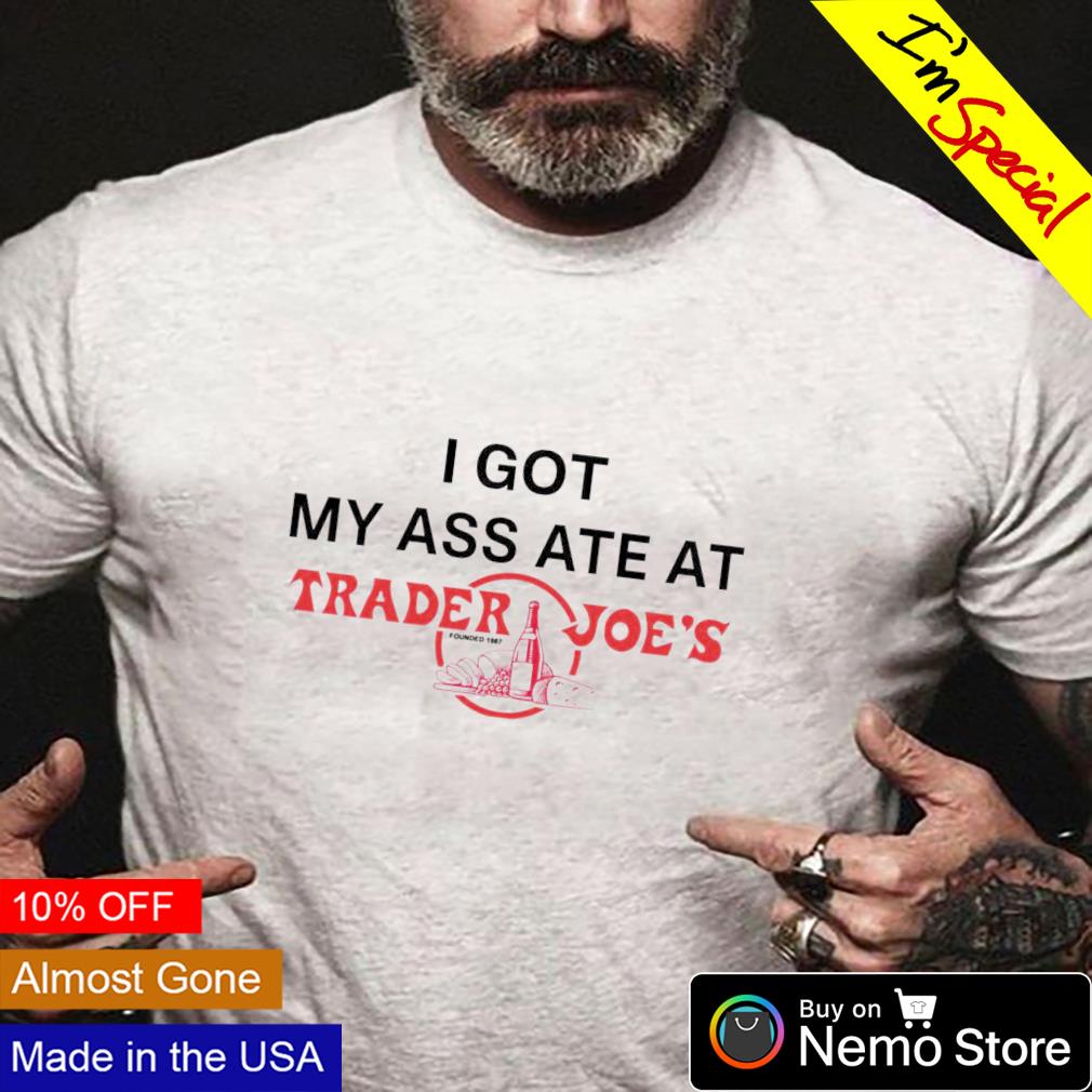 I got my ass ate at Trader Joe's founded - Adult & Kids T-Shirts, Sweatshirts & Hoodies apparel design preview 4
