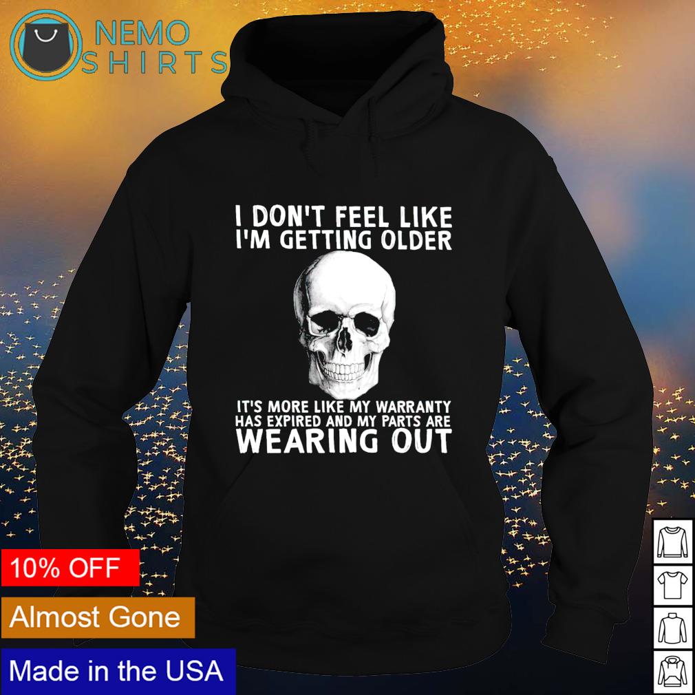 Skull I don't feel like I'm getting older it's more - Adult & Kids T-Shirts, Sweatshirts & Hoodies apparel design preview 2