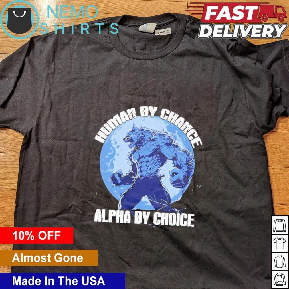 Human by chance alpha choice wolf - Adult & Kids T-Shirts, Sweatshirts & Hoodies apparel design preview 5
