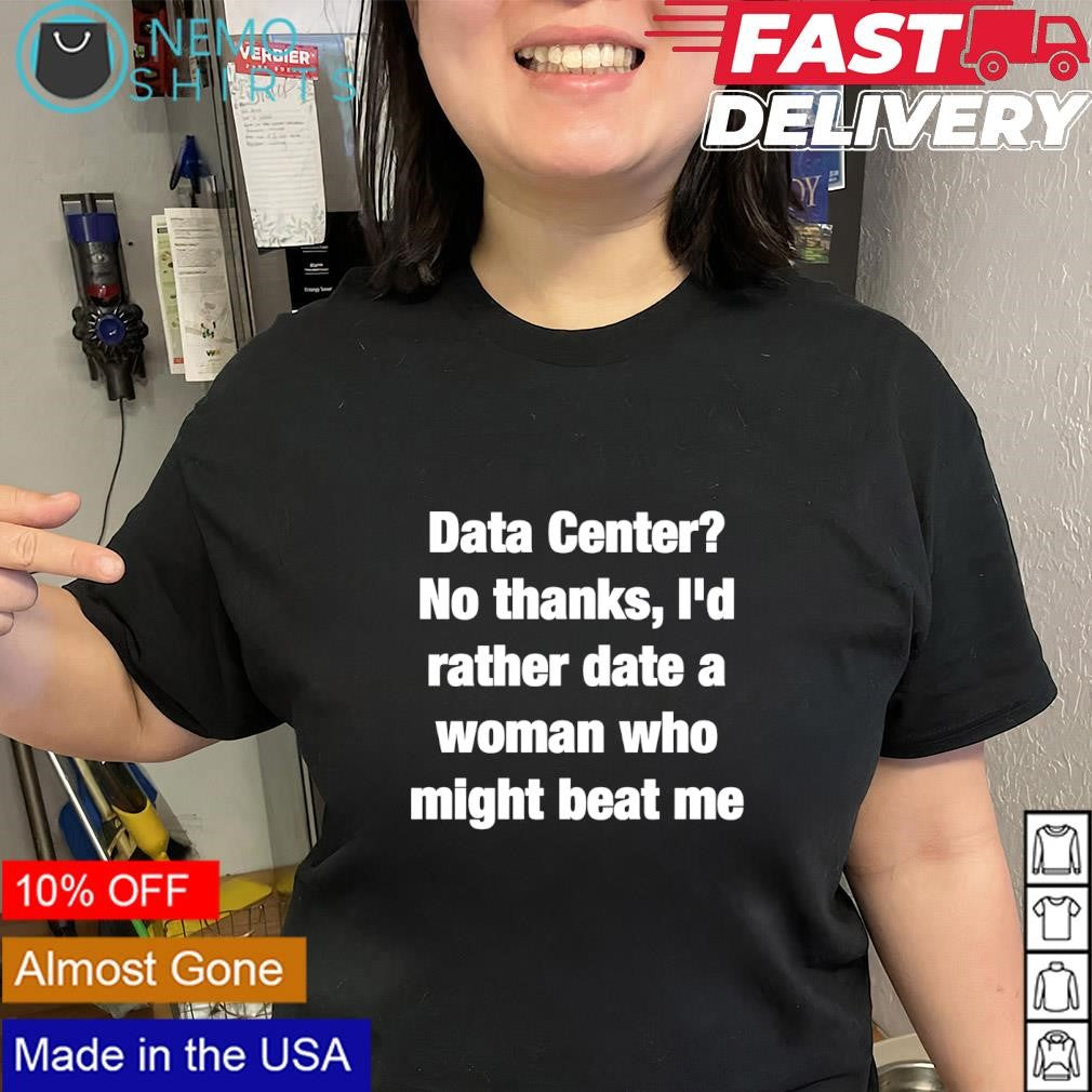Data center no thanks I'd rather date a woman who - Adult & Kids T-Shirts, Sweatshirts & Hoodies apparel design preview 2