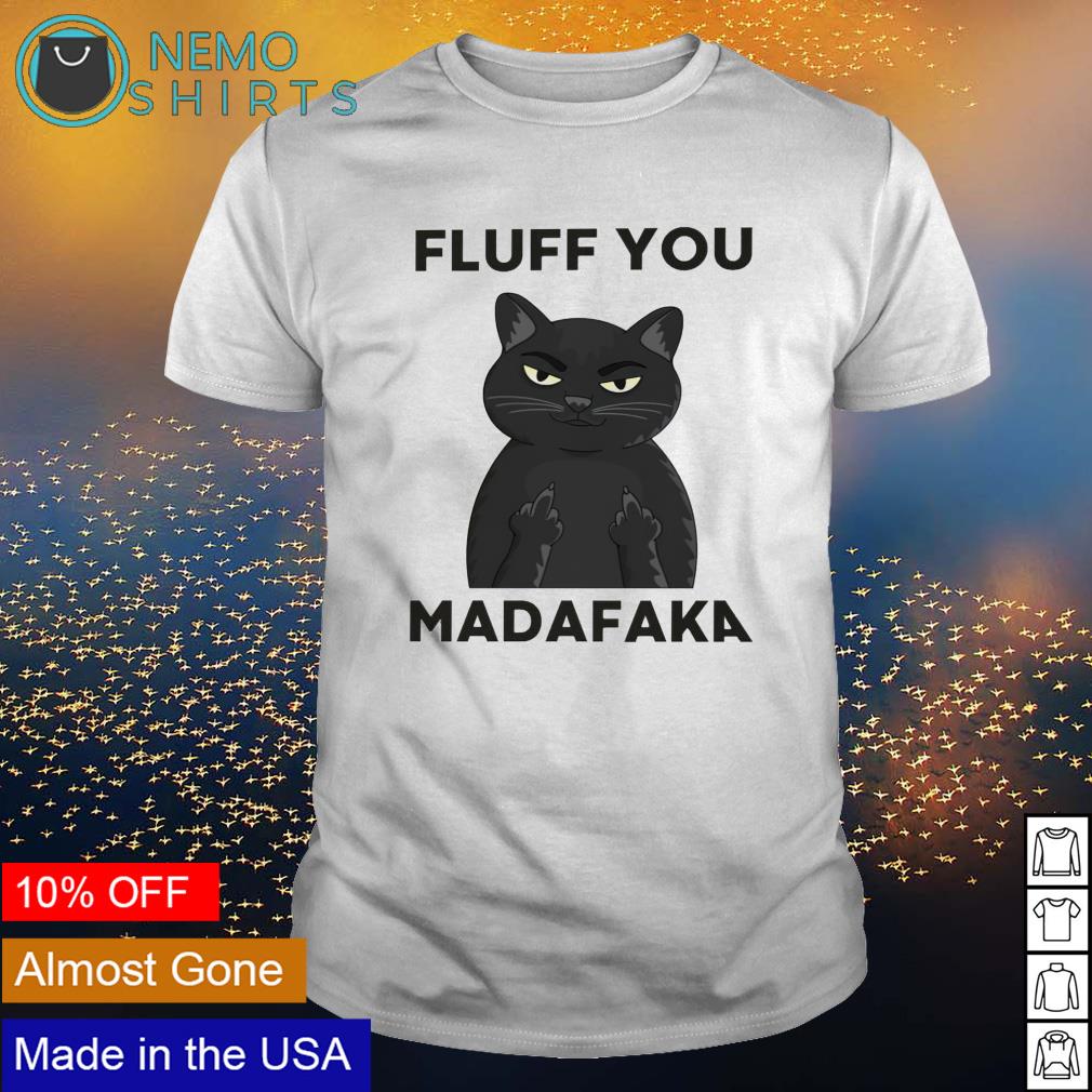Cat fluff you madafaka - Adult & Kids T-Shirts, Sweatshirts & Hoodies apparel design preview 1