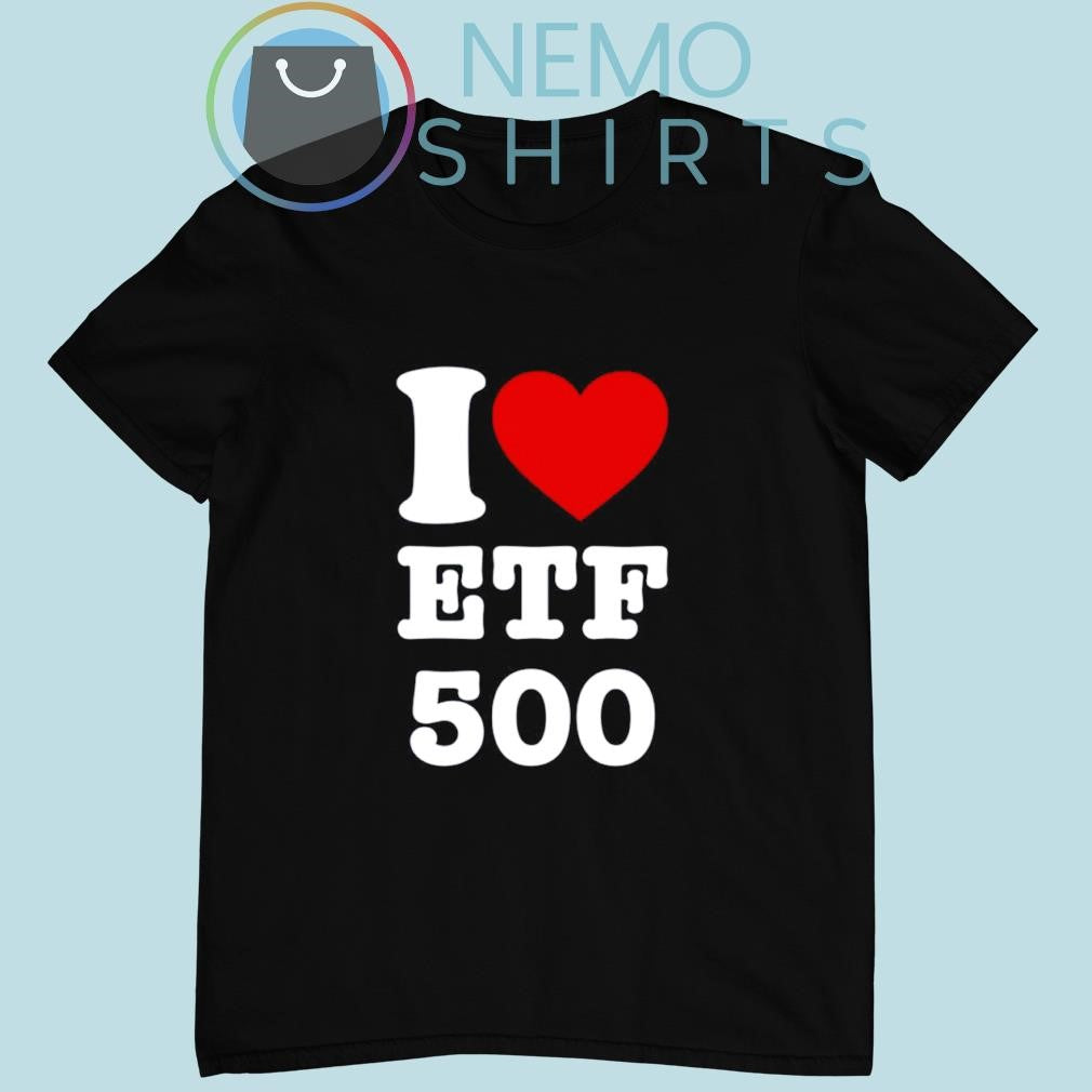 I love etf 500 - Adult & Kids T-Shirts, Sweatshirts & Hoodies apparel design preview 1