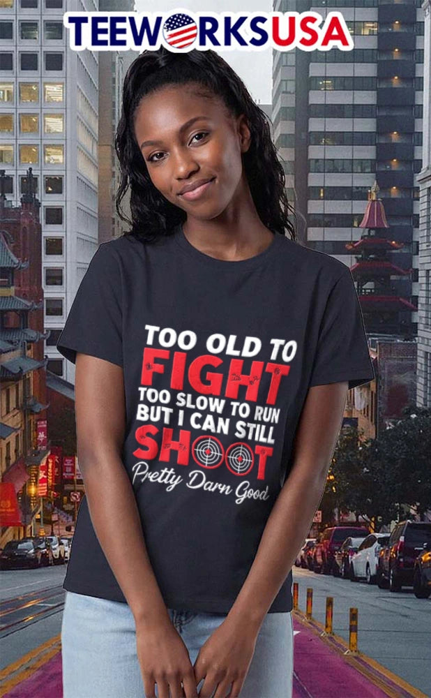 Too Old To Fight Slow Run But I Can Still Shoot - Adult & Kids T-Shirts, Sweatshirts & Hoodies apparel design preview 2