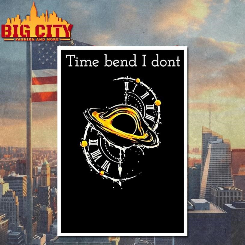 Time Bend I Dont - Adult & Kids T-Shirts, Sweatshirts & Hoodies apparel design preview 4