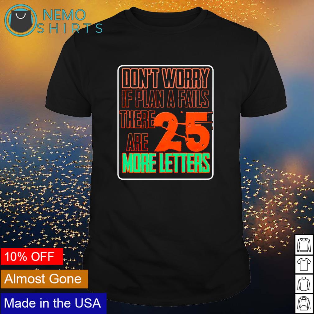 Don't worry if plan a fails there are 25 more letters - Adult & Kids T-Shirts, Sweatshirts & Hoodies apparel design preview 1