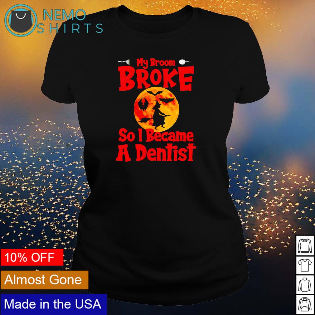 Witch my broom broke so I became a dentist - Adult & Kids T-Shirts, Sweatshirts & Hoodies apparel design preview 3
