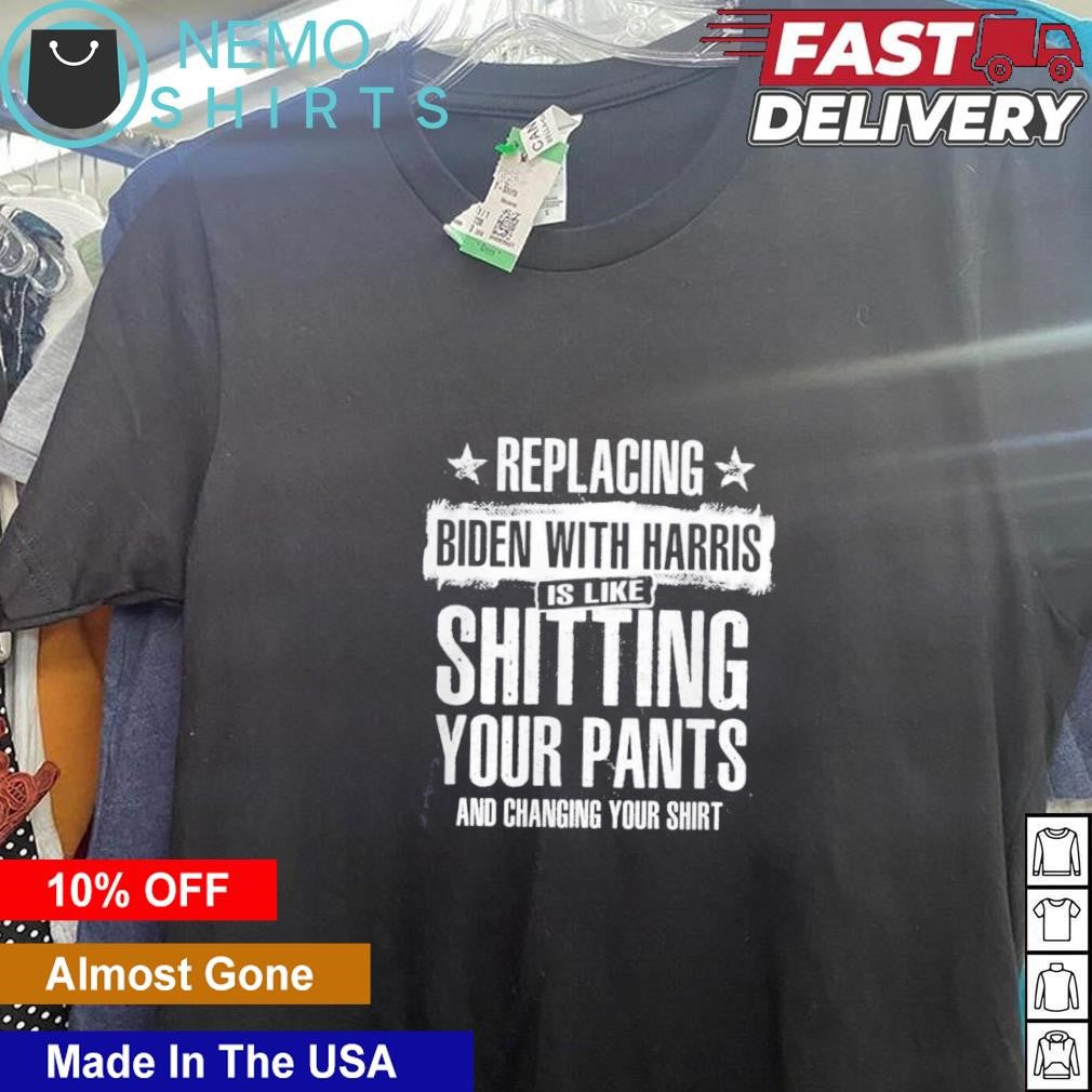 Replacing Biden with Harris is like shitting your - Adult & Kids T-Shirts, Sweatshirts & Hoodies apparel design preview 5