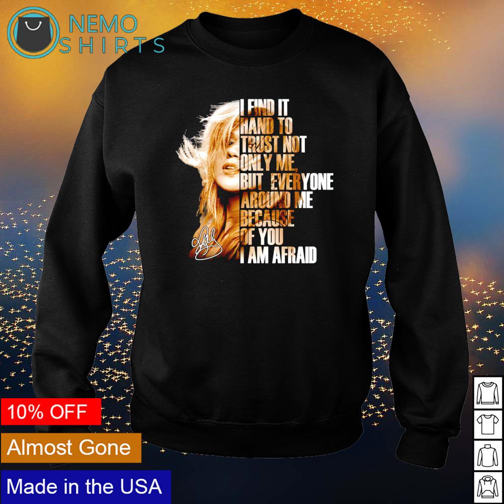 Kelly Clarkson I find it hand to trust not only me - Adult & Kids T-Shirts, Sweatshirts & Hoodies apparel design preview 4