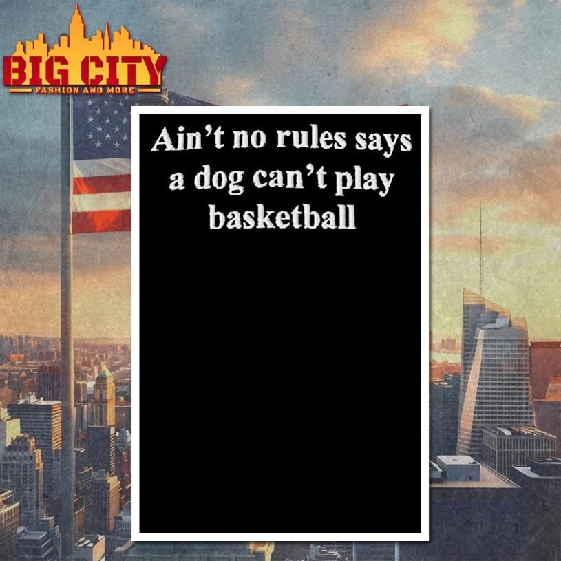 Ain't No Rules Says A Dog Can't Play Basketball - Adult & Kids T-Shirts, Sweatshirts & Hoodies apparel design preview 4