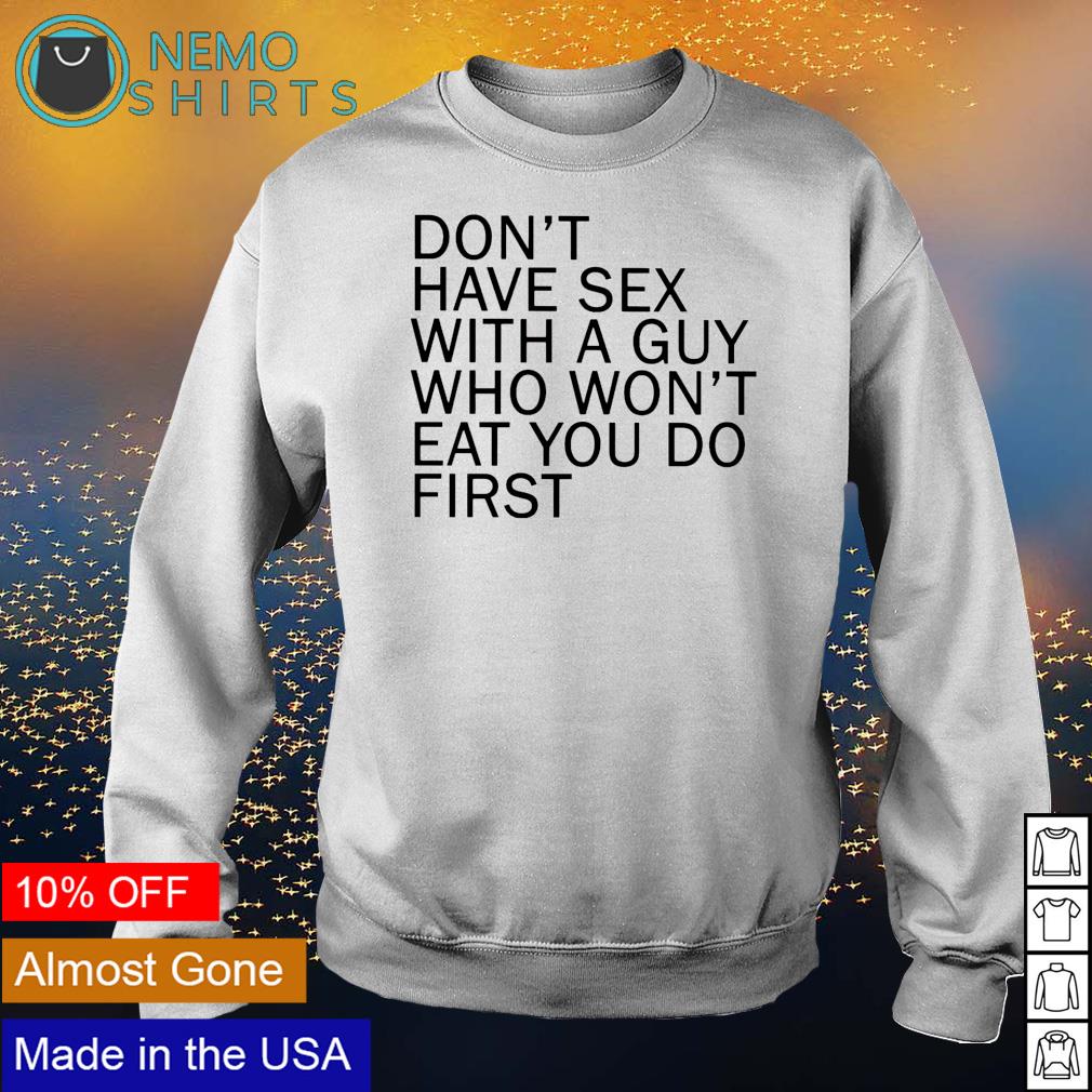 Don't have sex with a guy who won't eat you do - Adult & Kids T-Shirts, Sweatshirts & Hoodies apparel design preview 4