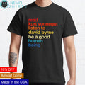 Read kurt vonnegut listen to david byrne be a good - Adult & Kids T-Shirts, Sweatshirts & Hoodies apparel design preview 1