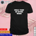 Donald Trump did nothing wrong - Adult & Kids T-Shirts, Sweatshirts & Hoodies apparel design preview 1
