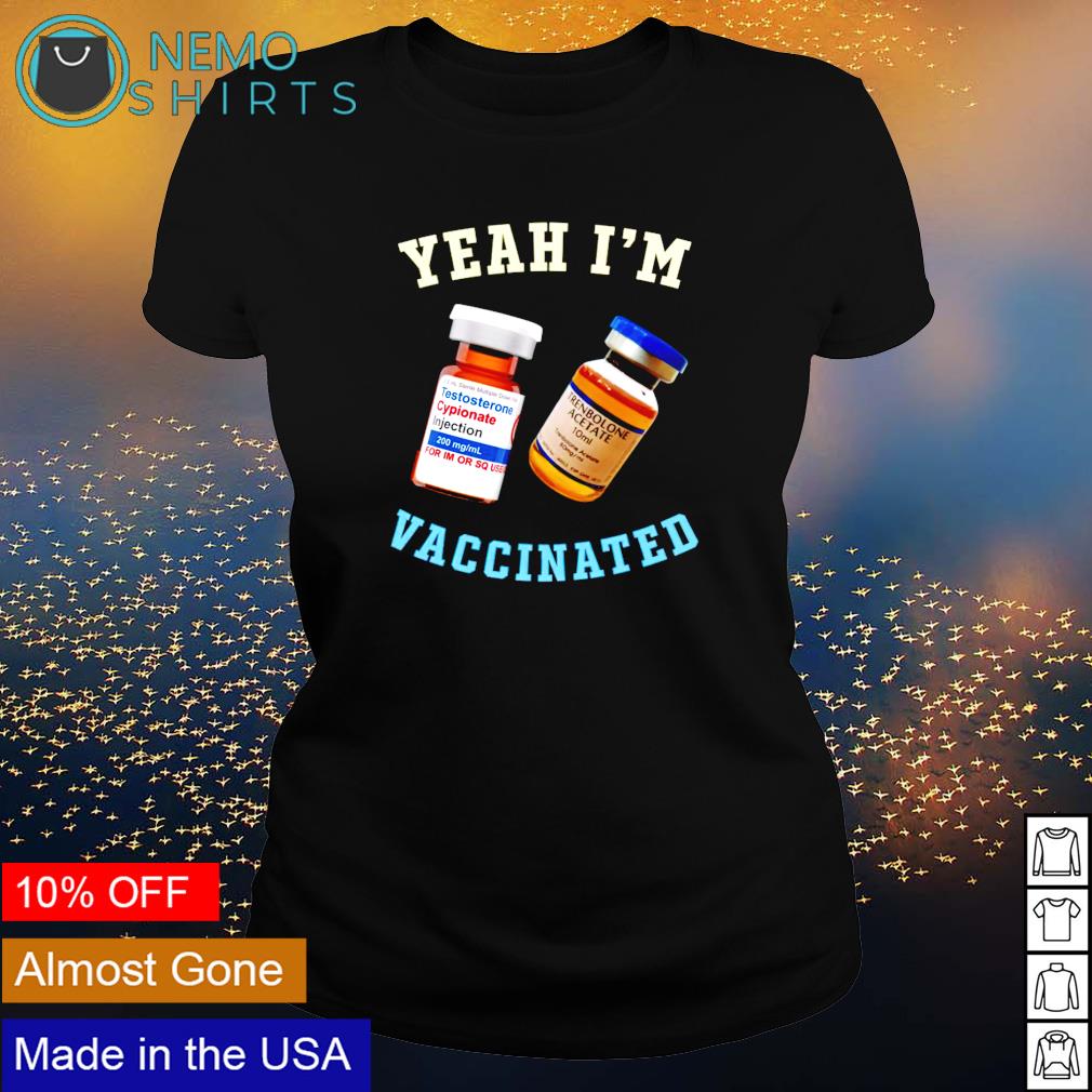 Yeah I'm vaccinated testosterone trenbolone - Adult & Kids T-Shirts, Sweatshirts & Hoodies apparel design preview 3