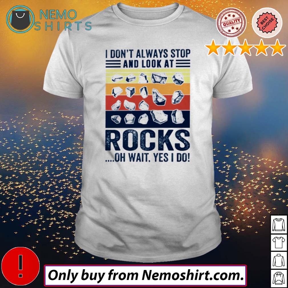 I don't always stop and look at rocks oh wait yes do - Adult & Kids T-Shirts, Sweatshirts & Hoodies apparel design preview 1