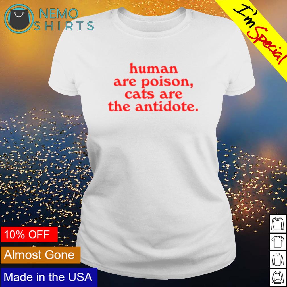 Humans are poison cats the antidote - Adult & Kids T-Shirts, Sweatshirts & Hoodies apparel design preview 3