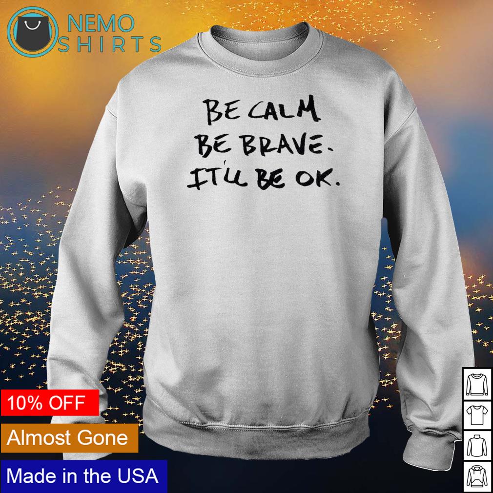 Be calm brave it'll ok - Adult & Kids T-Shirts, Sweatshirts & Hoodies apparel design preview 4