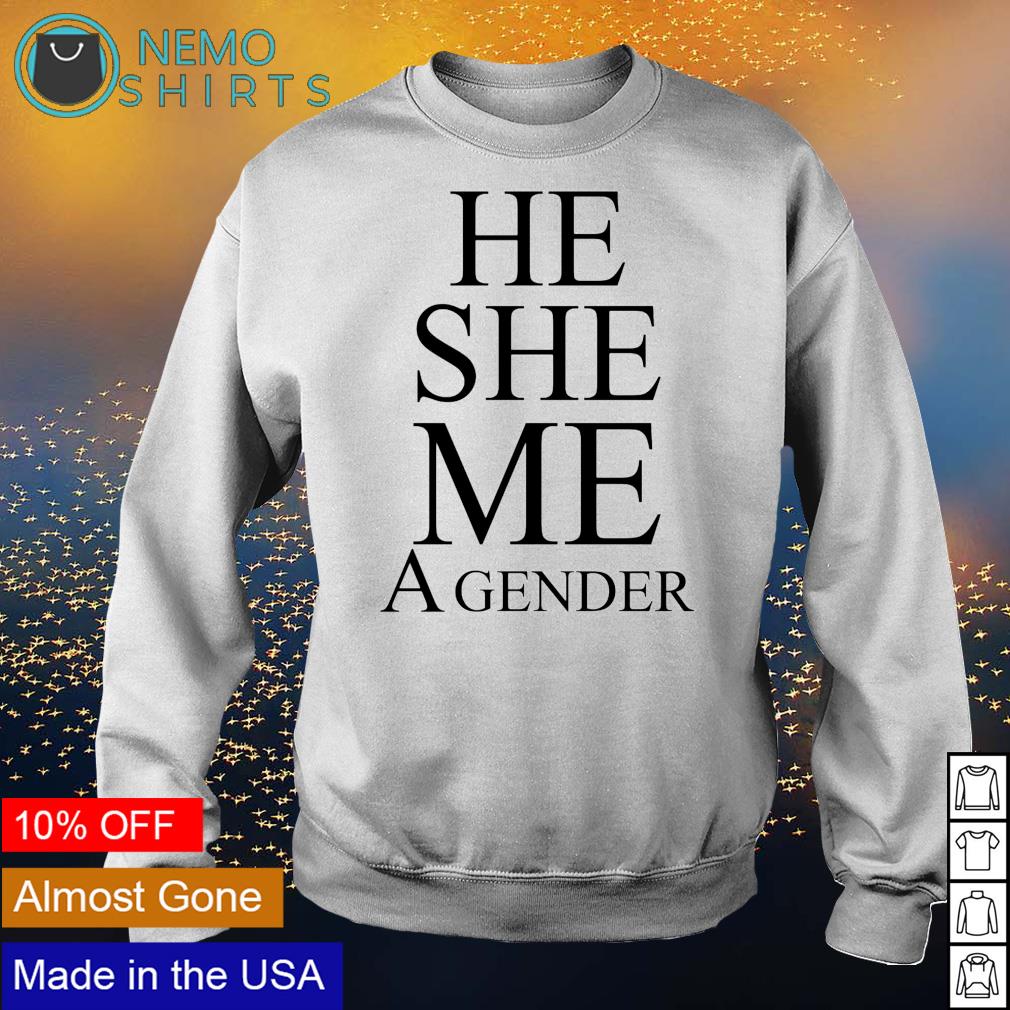 He she me a gender - Adult & Kids T-Shirts, Sweatshirts & Hoodies apparel design preview 4