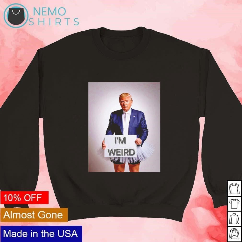 Trump wearing skirt I'm weird - Adult & Kids T-Shirts, Sweatshirts & Hoodies apparel design preview 3