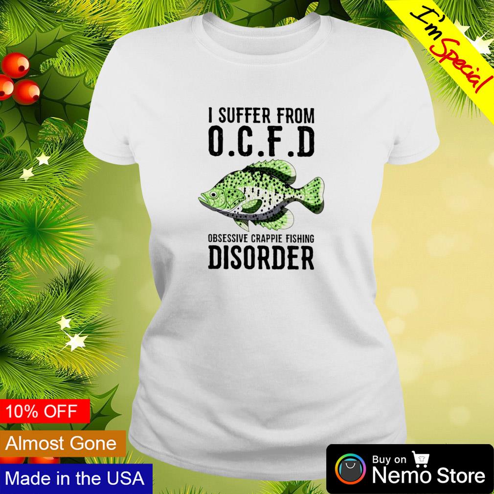 I suffer from OCFD Obsessive Crappie Fishing Disorder - Adult & Kids T-Shirts, Sweatshirts & Hoodies apparel design preview 3