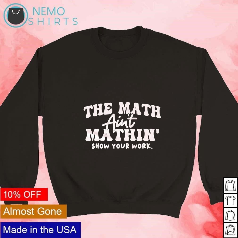 The mat ain't mathing show your work - Adult & Kids T-Shirts, Sweatshirts & Hoodies apparel design preview 3