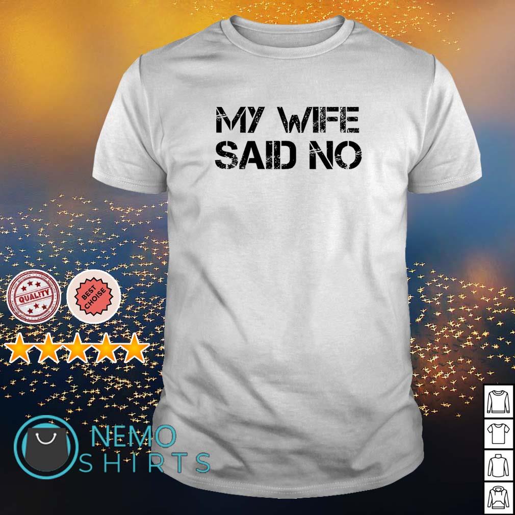My wife said no - Adult & Kids T-Shirts, Sweatshirts & Hoodies apparel design preview 1