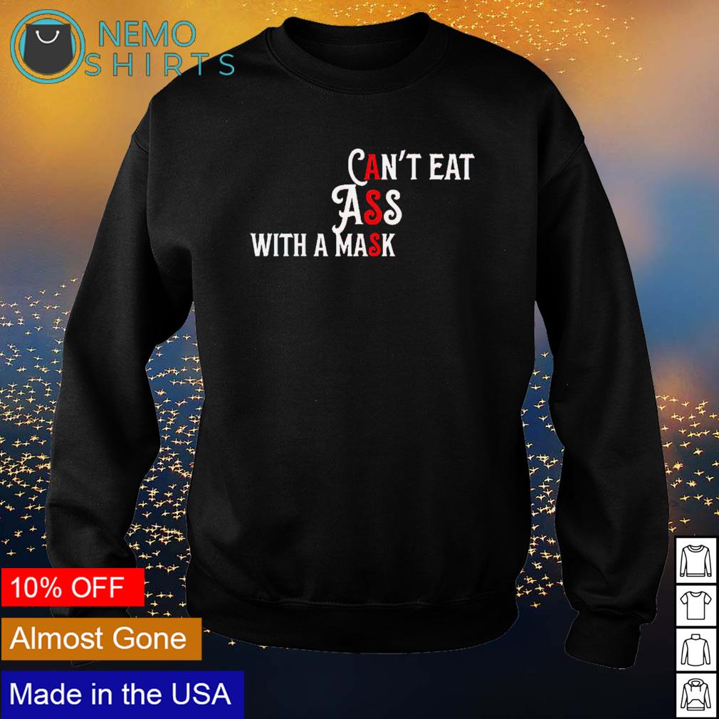 Can't eat ass with a mask - Adult & Kids T-Shirts, Sweatshirts & Hoodies apparel design preview 4