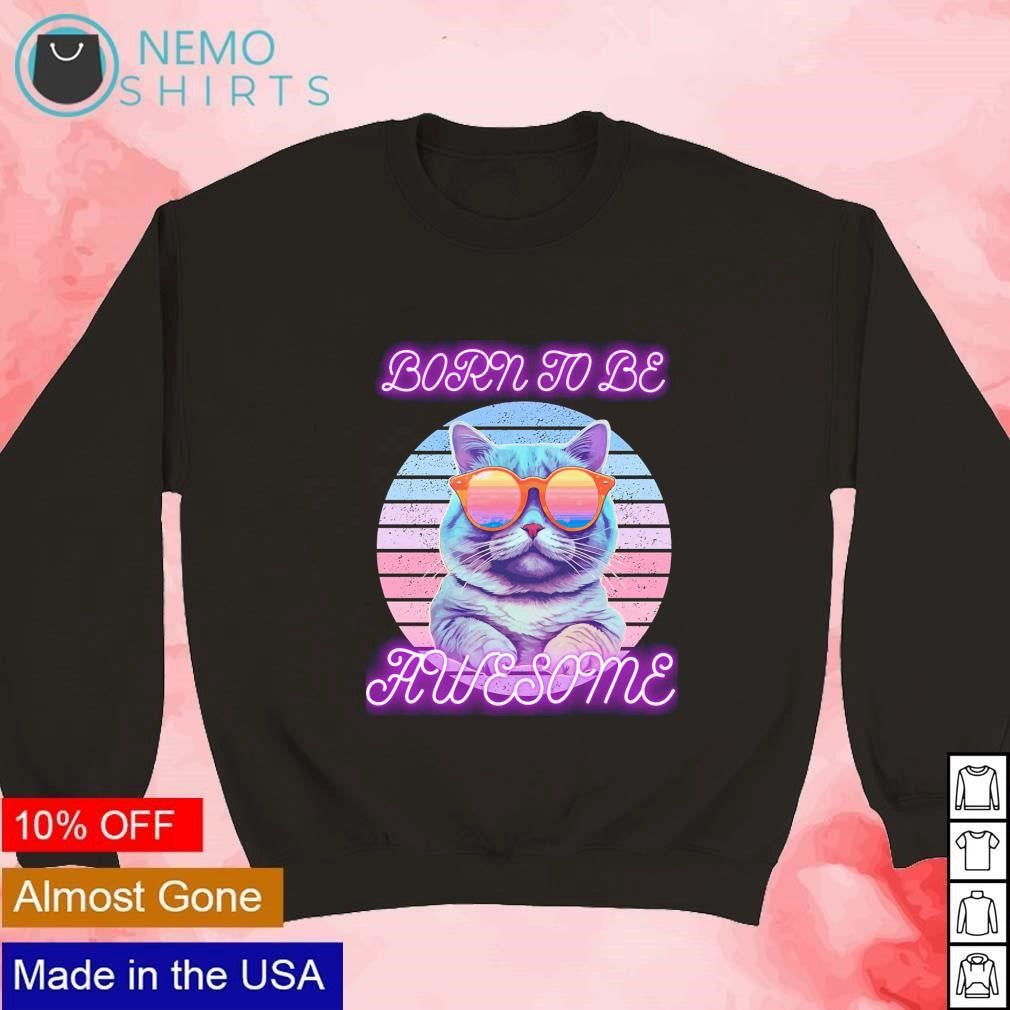 Born to be awesome cat - Adult & Kids T-Shirts, Sweatshirts & Hoodies apparel design preview 3