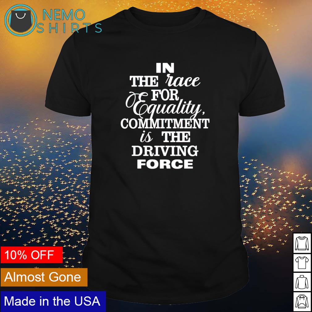 In the race for equality committment is driving force - Adult & Kids T-Shirts, Sweatshirts & Hoodies apparel design preview 1