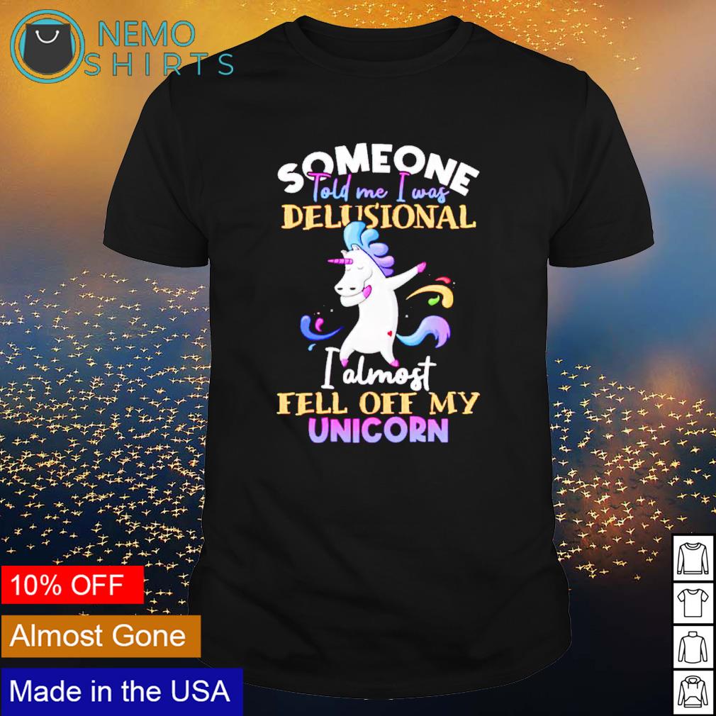 Someone told me I was delusional almost fell off my - Adult & Kids T-Shirts, Sweatshirts & Hoodies apparel design preview 1