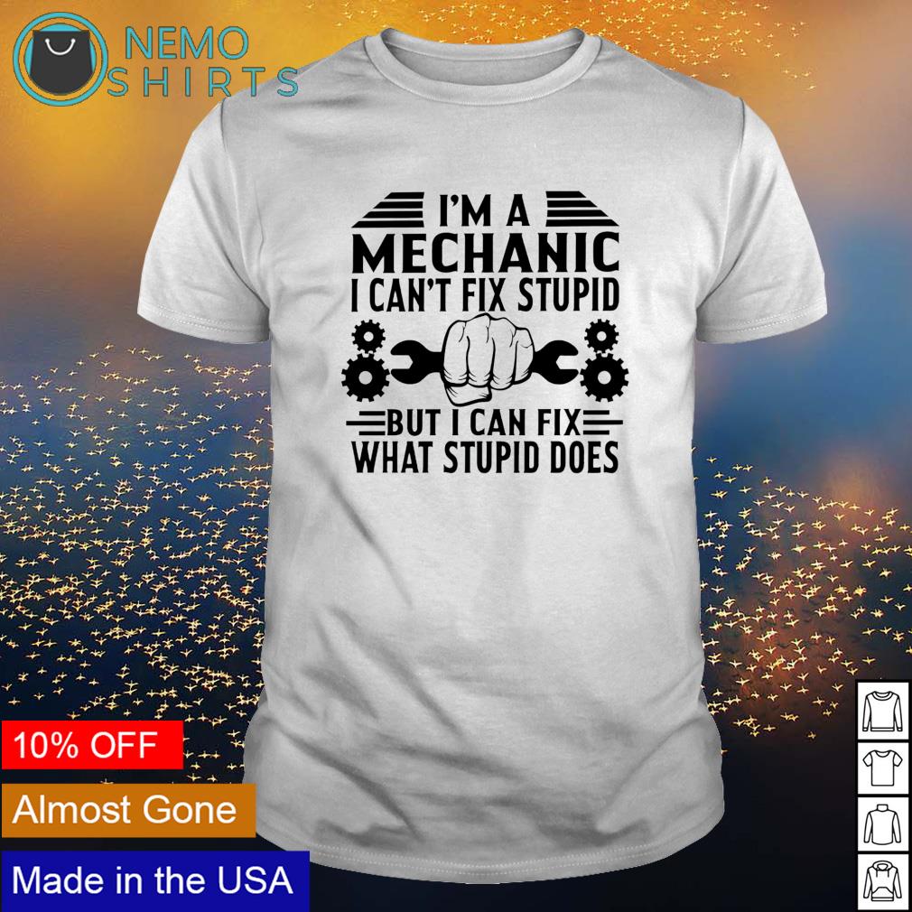 I'm Mechanic I can't fix stupid but can what does - Adult & Kids T-Shirts, Sweatshirts & Hoodies apparel design preview 1