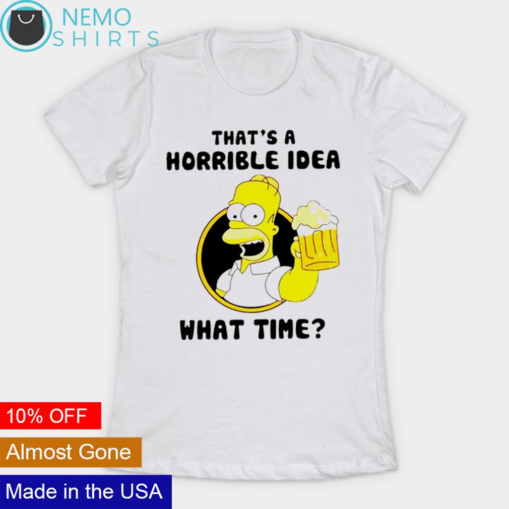 Simpson that's a horrible idea what time - Adult & Kids T-Shirts, Sweatshirts & Hoodies apparel design preview 2