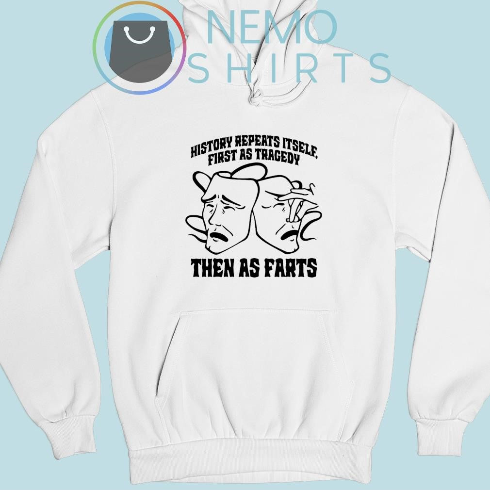 History repeats itself first as tragedy then farts - Adult & Kids T-Shirts, Sweatshirts & Hoodies apparel design preview 2